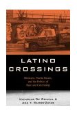 Latino Crossings Mexicans, Puerto Ricans, and the Politics of Race and Citizenship cover art