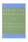 Law at the End of Life The Supreme Court and Assisted Suicide 2000 9780472111572 Front Cover