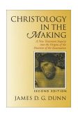 Christology in the Making A New Testament Inquiry into the Origins of the Doctrine of the Incarnation 2nd 1996 9780802842572 Front Cover