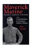 Maverick Marine General Smedley D. Butler and the Contradictions of American Military History cover art