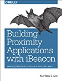 Building Proximity Applications with Ibeacon Proximity and Location Services with Bluetooth Low Energy 2014 9781491904572 Front Cover