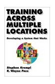 Training Across Multiple Locations Developing a System That Works 2001 9781576751572 Front Cover