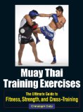 Muay Thai Training Exercises The Ultimate Guide to Fitness, Strength, and Fight Preparation 2013 9781583946572 Front Cover