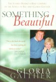 Something Beautiful The Stories Behind a Half-Century of the Songs of Bill and Gloria Gaither 2007 9780446531573 Front Cover