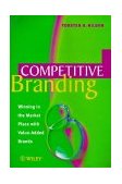 Competitive Branding Winning in the Market Place with Value-Added Brands 1998 9780471984573 Front Cover