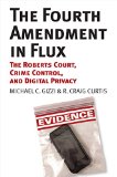 Fourth Amendment in Flux The Roberts Court, Crime Control, and Digital Privacy  9780700622573 Front Cover