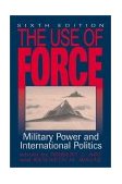 Use of Force Military Power and International Politics 6th 9780742525573 Front Cover