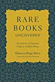 Rare Books Uncovered True Stories of Fantastic Finds in Unlikely Places  9780760361573 Front Cover