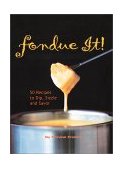 Fondue It! 50 Recipes to Dip, Sizzle and Savor 2001 9780762411573 Front Cover
