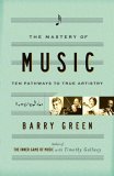 Mastery of Music Ten Pathways to True Artistry 2005 9780767911573 Front Cover