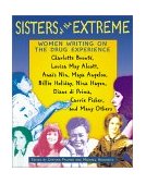 Sisters of the Extreme Women Writing on the Drug Experience: Charlotte Brontï¿½, Louisa May Alcott, Anaï¿½s Nin, Maya Angelou, Billie Holiday, Nina Hagen, Diane Di Prima, Carrie Fisher, and Many Others 2000 9780892817573 Front Cover