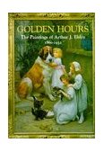 Golden Hours The Paintings of Arthur J. Elsley, 1860-1952  9780903685573 Front Cover