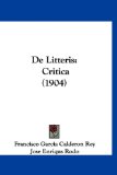 De Litteris Critica (1904) 2010 9781160487573 Front Cover