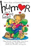 Humor for a Mom's Heart Stories, Quips, and Quotes to Lift the Heart 2002 9781416533573 Front Cover