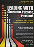 Leading with Character, Purpose, and Passion! a Model for Successful Leadership at Work and Home  cover art