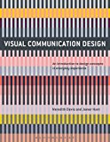 Visual Communication Design An Introduction to Design Concepts in Everyday Experience  9781474221573 Front Cover