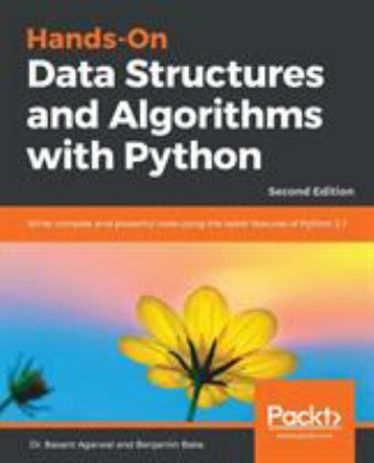 Hands-On Data Structures and Algorithms with Python Write Complex and Powerful Code Using the Latest Features of Python 3. 7, 2nd Edition 2nd 9781788995573 Front Cover