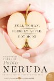 Full Woman, Fleshly Apple, Hot Moon Selected Poems of Pablo Neruda cover art