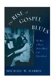 Rise of Gospel Blues The Music of Thomas Andrew Dorsey in the Urban Church cover art