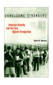 Unwelcome Strangers American Identity and the Turn Against Immigration cover art