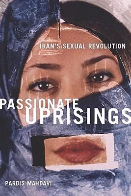 Passionate Uprisings Iran's Sexual Revolution  9780804758574 Front Cover