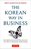 Korean Way in Business Understanding and Dealing with the South Koreans in Business 2014 9780804844574 Front Cover