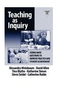 Teaching as Inquiry Asking Hard Questions to Improve Practice and Student Achievement  9780807744574 Front Cover