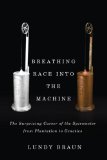 Breathing Race into the Machine The Surprising Career of the Spirometer from Plantation to Genetics  9780816683574 Front Cover