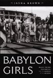 Babylon Girls Black Women Performers and the Shaping of the Modern cover art
