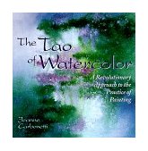 Tao of Watercolor A Revolutionary Approach to the Practice of Painting cover art
