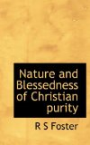 Nature and Blessedness of Christian Purity 2009 9781115071574 Front Cover