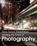 New Image Frontiers Defining the Future of Photography 2011 9781435458574 Front Cover