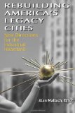 Rebuilding America's Legacy Cities New Directions for the Industrial Heartland cover art