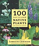 100 Easy-to-Grow Native Plants For Canadian Gardeners 2nd 2005 Revised  9781552856574 Front Cover