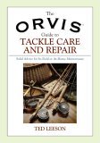 Orvis Guide to Tackle Care and Repair Solid Advice for In-Field or At-Home Maintenance 2006 9781592287574 Front Cover