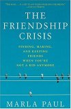 Friendship Crisis Finding, Making, and Keeping Friends When You're Not a Kid Anymore 2005 9781594861574 Front Cover