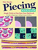 Piecing Makeover Simple Tricks to Fine-Tune Your Patchwork * a Guide to Diagnosing and Solving Common Problems  9781617452574 Front Cover