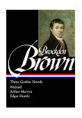 Charles Brockden Brown Three Gothic Novels (LOA #103)
