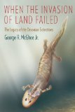 When the Invasion of Land Failed The Legacy of the Devonian Extinctions  9780231160575 Front Cover