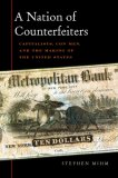 Nation of Counterfeiters Capitalists, con Men, and the Making of the United States  9780674026575 Front Cover