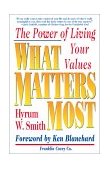 What Matters Most The Power of Living Your Values  9780684872575 Front Cover