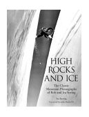 High Rocks and Ice The Classic Mountain Photographs of Bob and Ira Spring 2004 9780762730575 Front Cover
