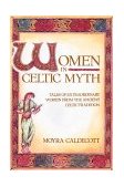 Women in Celtic Myth Tales of Extraordinary Women from the Ancient Celtic Tradition cover art