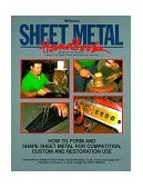 Sheet Metal Handbook How to Form and Shape Sheet Metal for Competition, Custom and Restoration Use