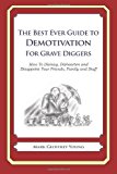 Best Ever Guide to Demotivation for Grave Diggers How to Dismay, Dishearten and Disappoint Your Friends, Family and Staff 2013 9781484862575 Front Cover