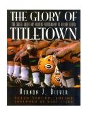 Glory of Titletown The Classic Green Bay Packers Photography of Vernon Biever 2003 9781589790575 Front Cover