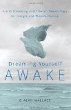 Dreaming Yourself Awake Lucid Dreaming and Tibetan Dream Yoga for Insight and Transformation 2012 9781590309575 Front Cover