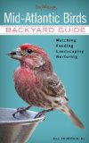 Mid-Atlantic Birds Backyard Guide - Watching - Feeding - Landscaping - Nurturing - Virginia, West Virginia, Maryland, Delaware, New Jersey, Pennsylvania  9781591865575 Front Cover