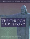 Church Our Story Catholic Tradition, Mission, and Practice cover art