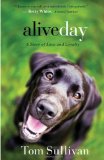 Alive Day A Story of Love and Loyalty 2009 9781595544575 Front Cover